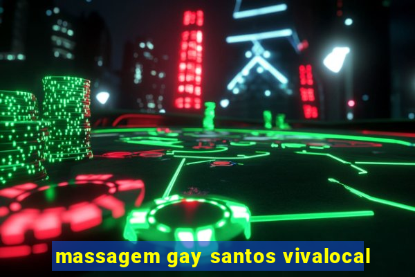 massagem gay santos vivalocal