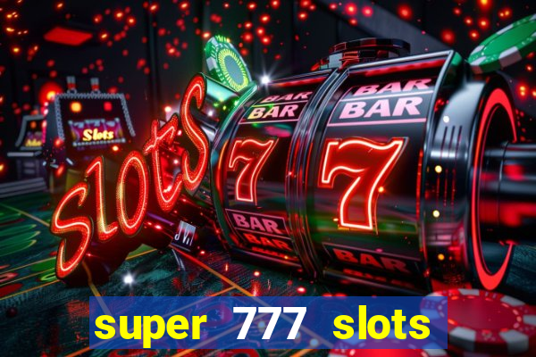 super 777 slots paga mesmo