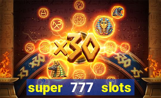 super 777 slots paga mesmo