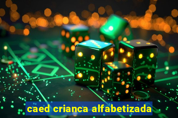 caed crianca alfabetizada