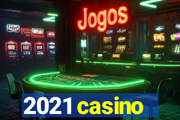 2021 casino