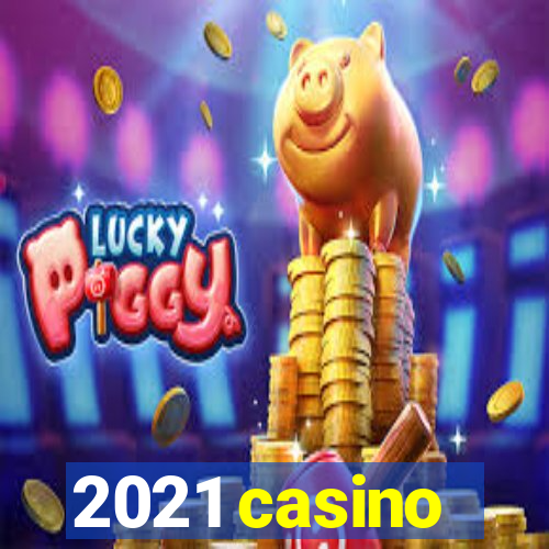 2021 casino