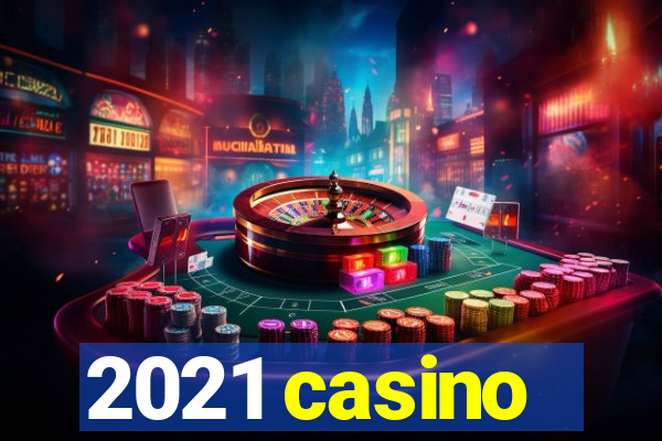 2021 casino