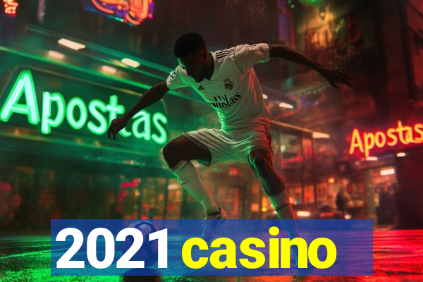 2021 casino