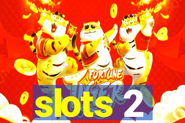 slots 2