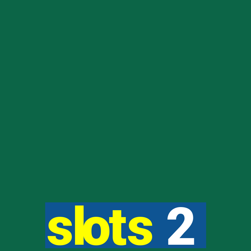 slots 2