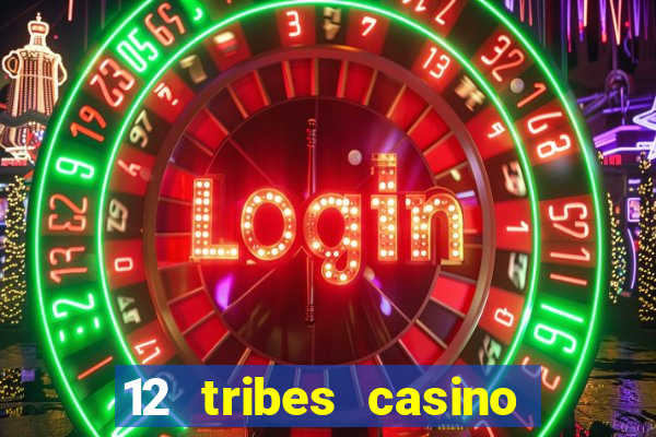 12 tribes casino and hotel