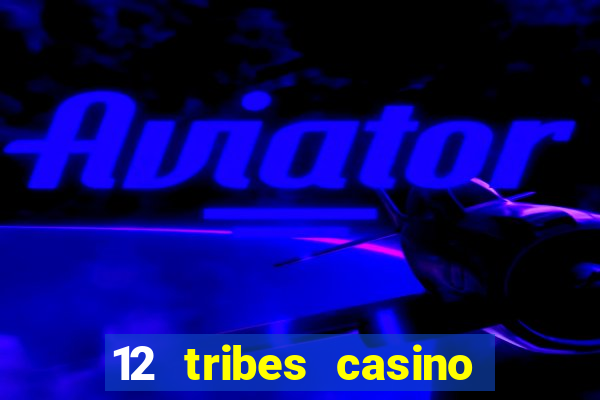 12 tribes casino and hotel