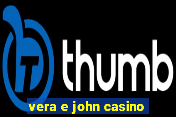 vera e john casino