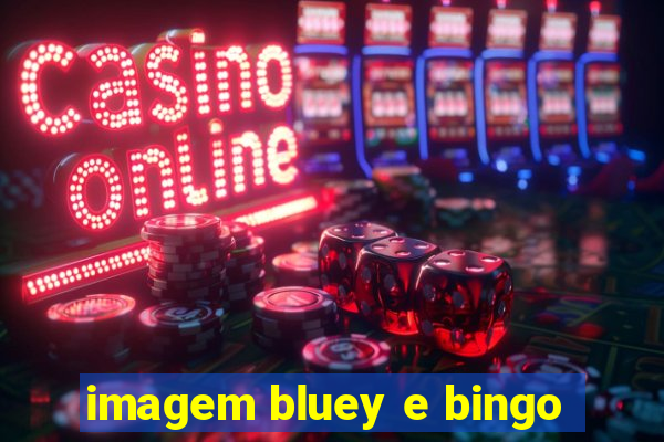 imagem bluey e bingo