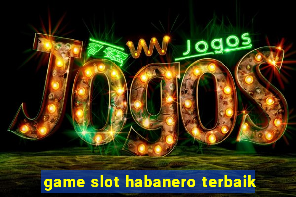 game slot habanero terbaik