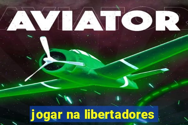 jogar na libertadores