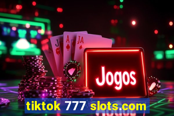 tiktok 777 slots.com