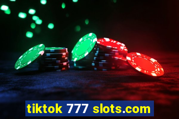 tiktok 777 slots.com