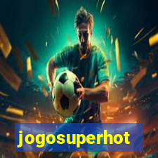 jogosuperhot