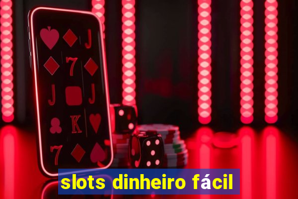 slots dinheiro fácil