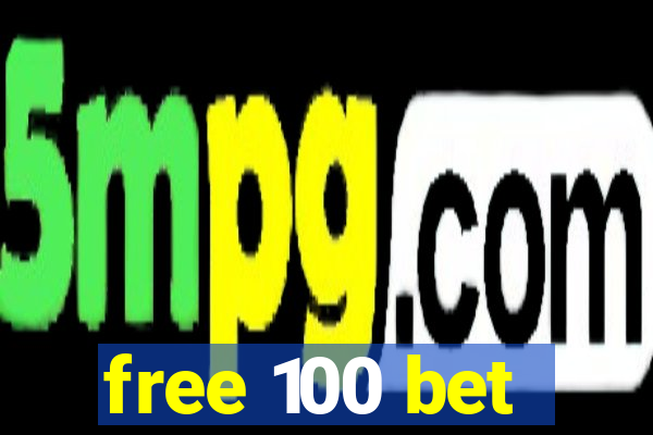 free 100 bet