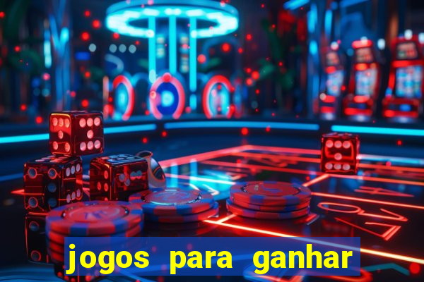 jogos para ganhar dinheiro casino