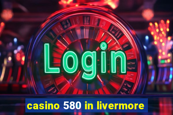 casino 580 in livermore