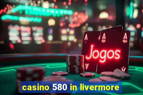 casino 580 in livermore