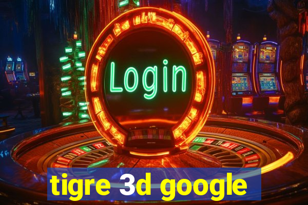 tigre 3d google