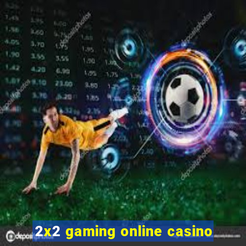 2x2 gaming online casino