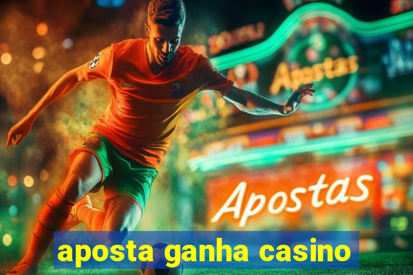 aposta ganha casino