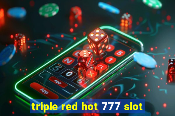 triple red hot 777 slot