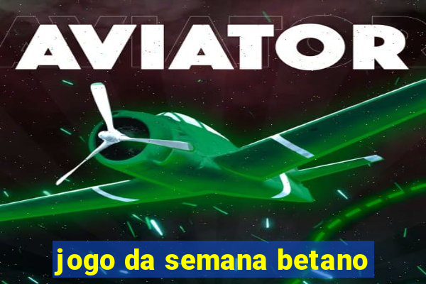 jogo da semana betano