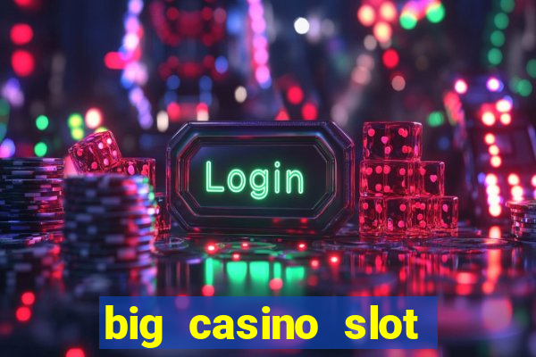 big casino slot machine wins