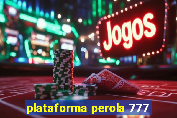 plataforma perola 777