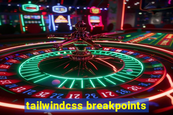 tailwindcss breakpoints