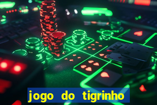 jogo do tigrinho vale a pena