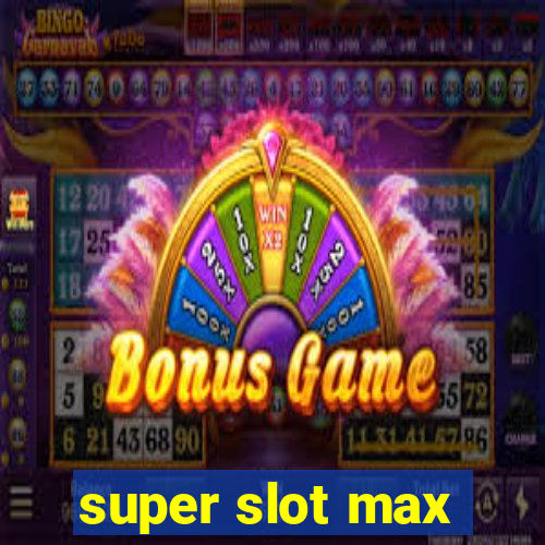 super slot max