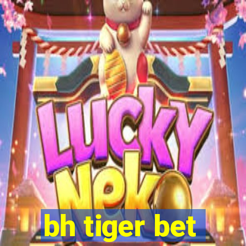 bh tiger bet