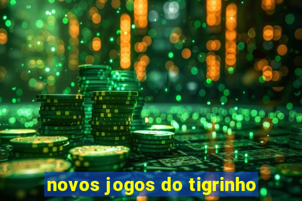 novos jogos do tigrinho