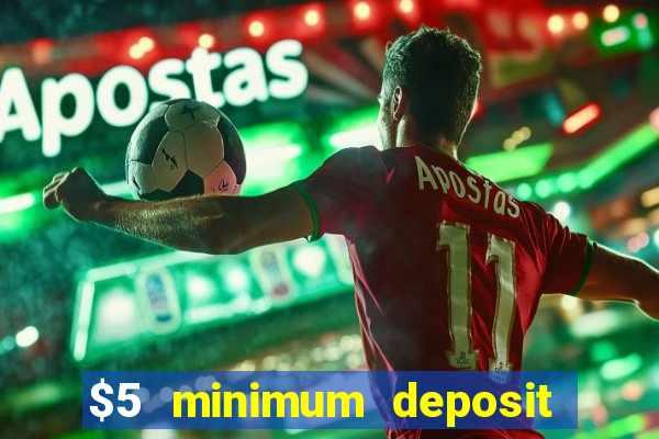 $5 minimum deposit casino 2018