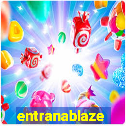 entranablaze