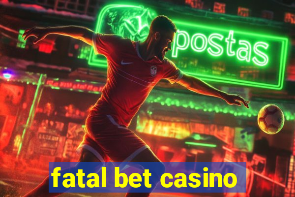 fatal bet casino