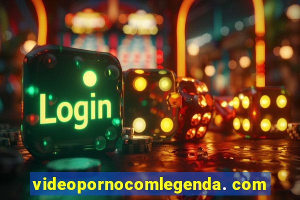 videopornocomlegenda. com