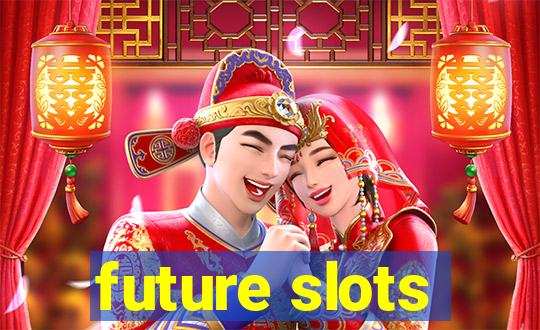 future slots