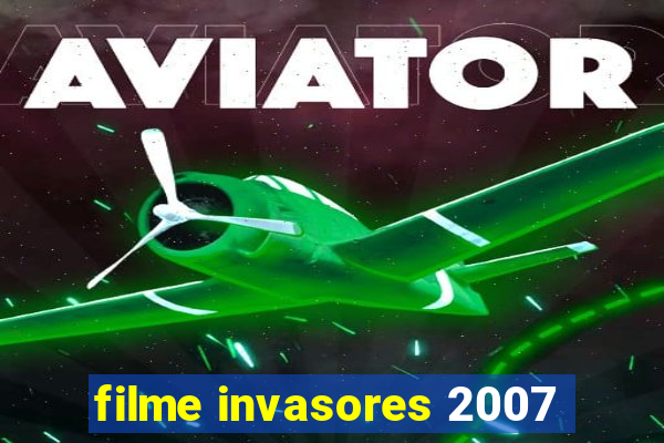 filme invasores 2007