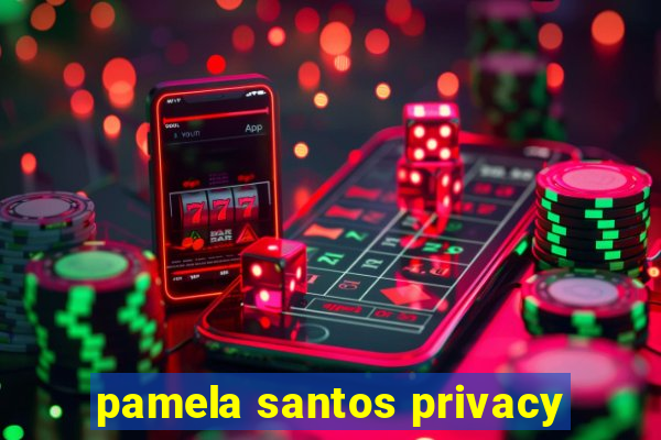 pamela santos privacy