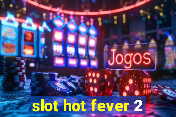 slot hot fever 2