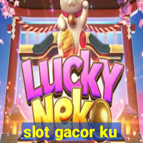 slot gacor ku