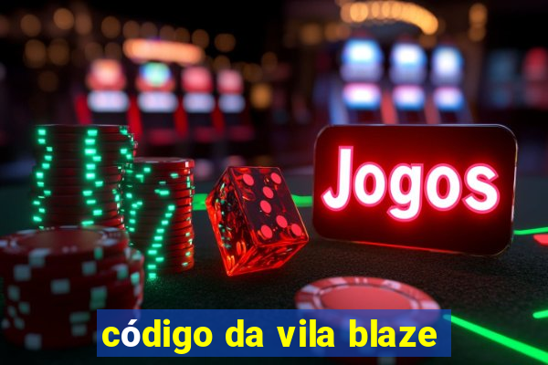 código da vila blaze