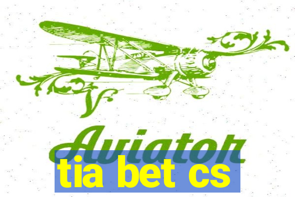 tia bet cs