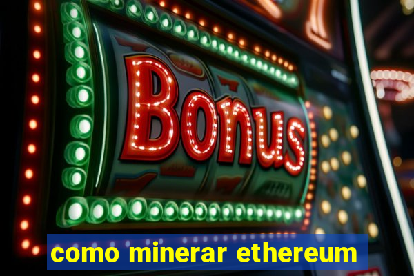 como minerar ethereum