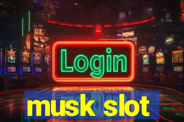 musk slot