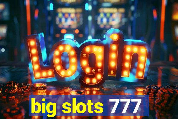 big slots 777